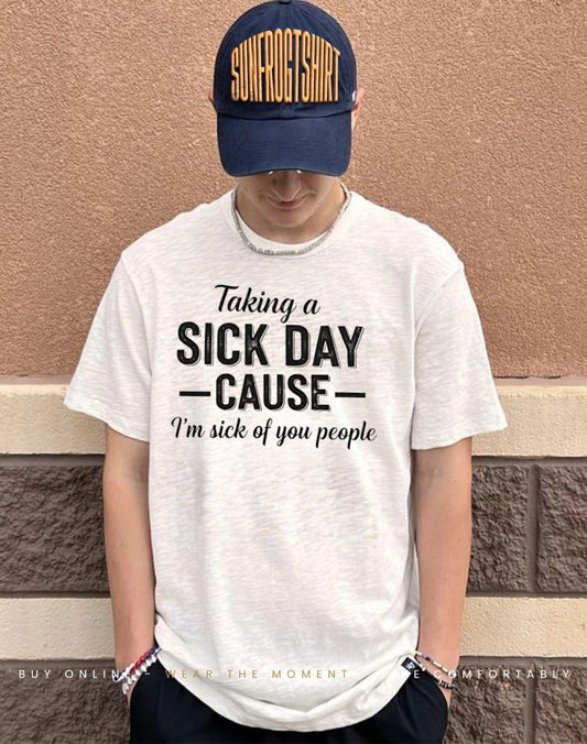 Taking a sick day cause I’m sick of you people coworkers shirt