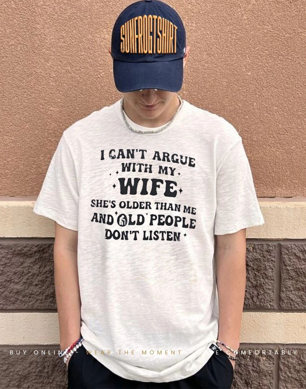 I can’t argue with my wife she’s older than me old people don’t listen humor shirt