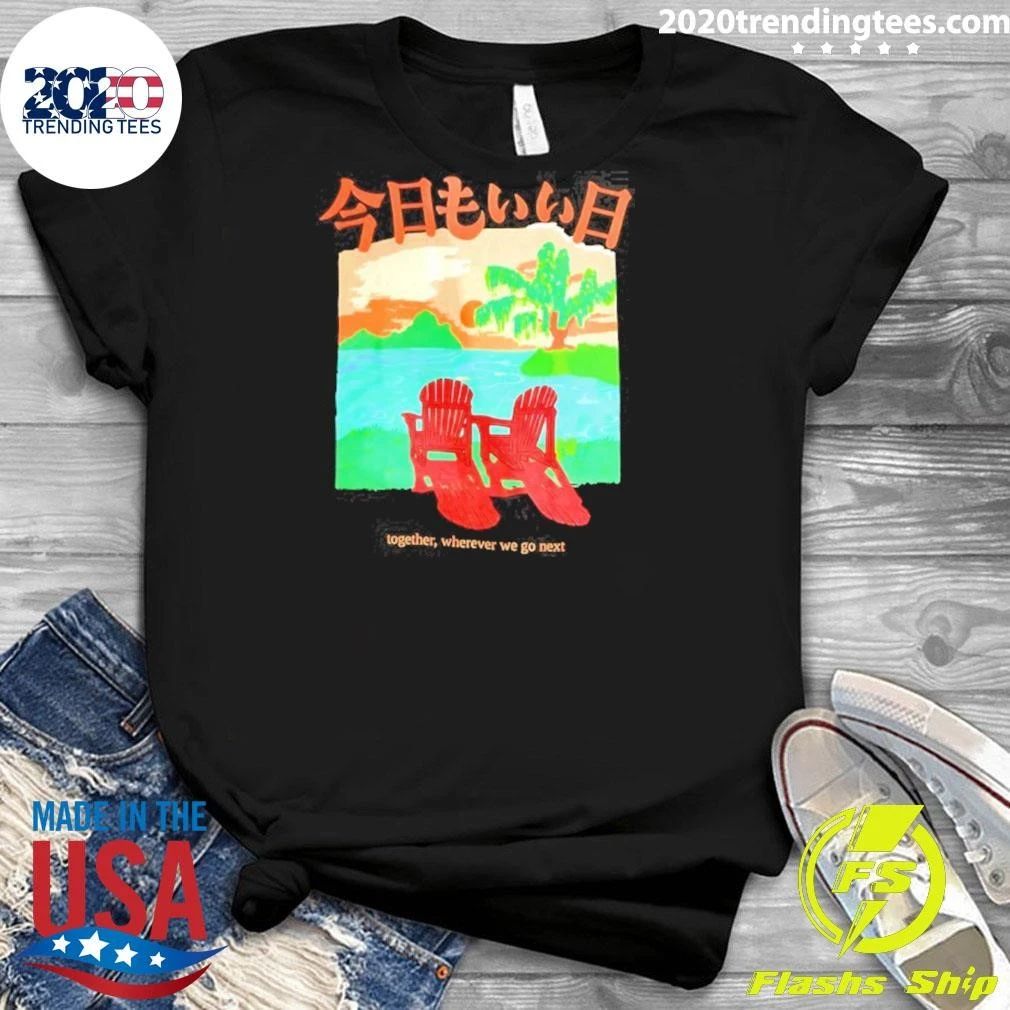 Kyōmo Ii Hi Together Wherever We Go Next Shirt