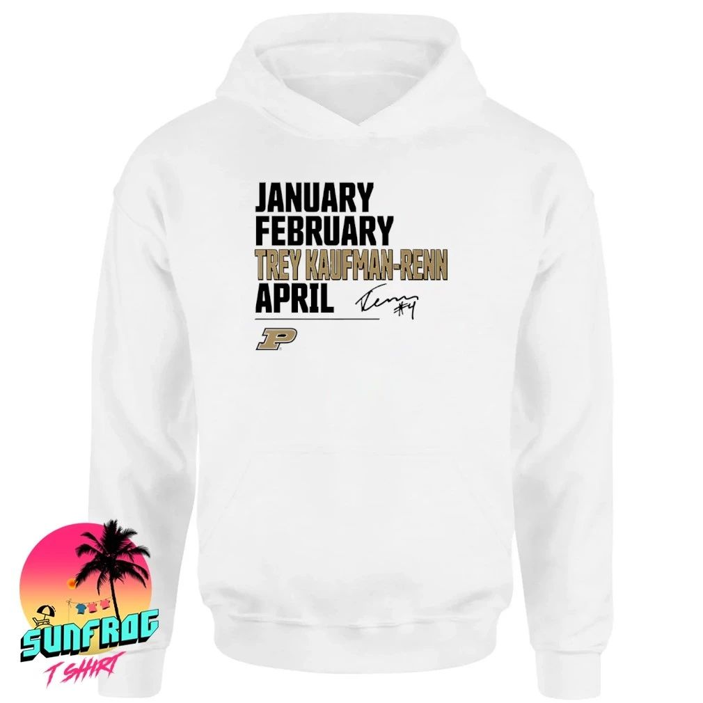 Purdue Boilermakers January February Trey Kaufman-Renn April March Madness shirt