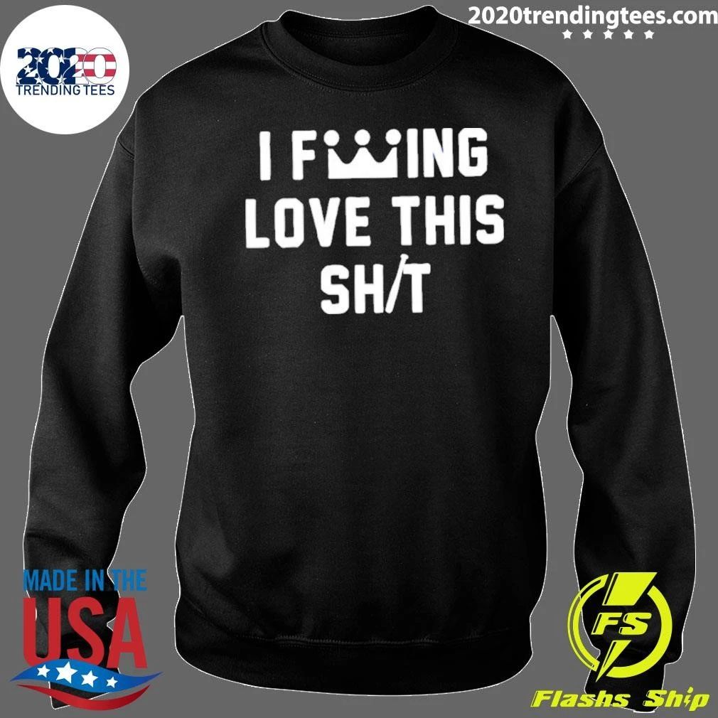 Original I Fucking Love This Shit T-Shirt