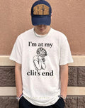 I’m at my clit’s end women shirt