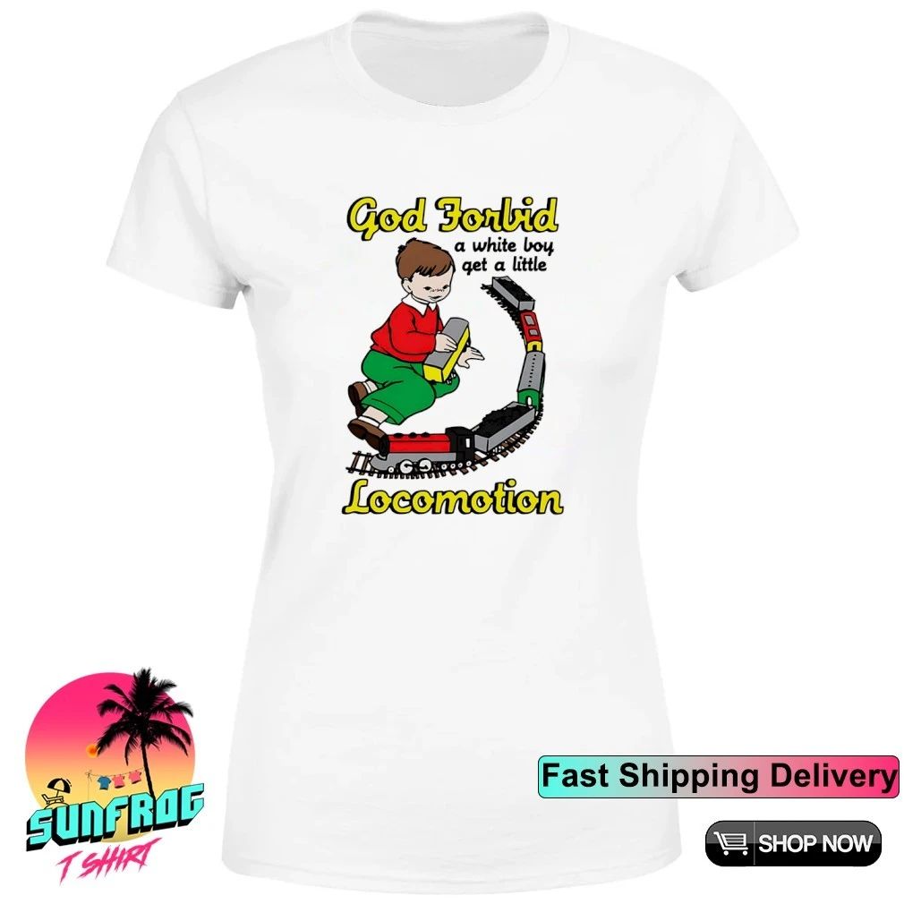 God Forbid A White Boy Get A Little Locomotion shirt