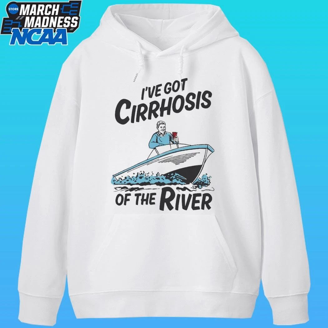 I’ve Got Cirrhosis Of The River Shirt