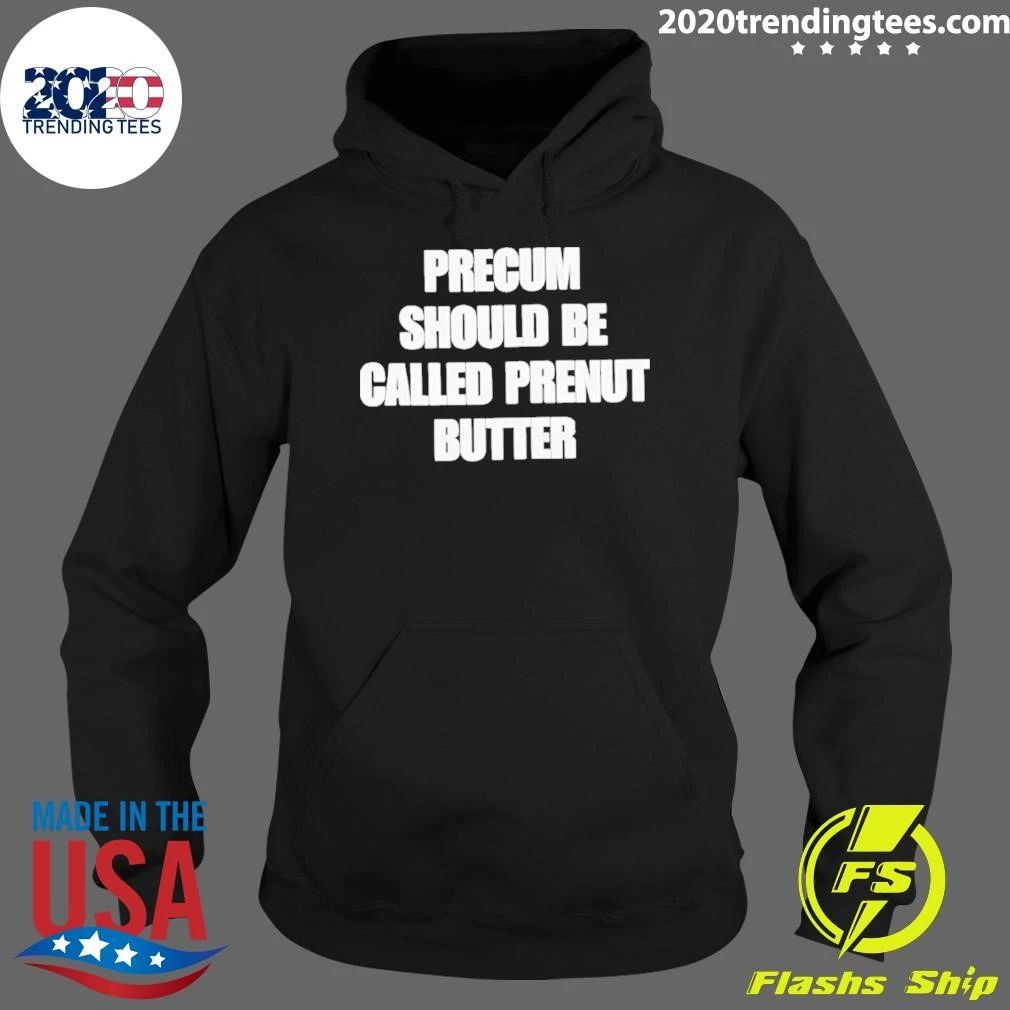 Precum Should Be Called Prenut Butter Shirt