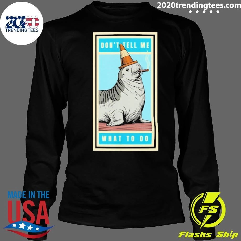 Neil The Seal Don’t Tell Me What To Do Shirt