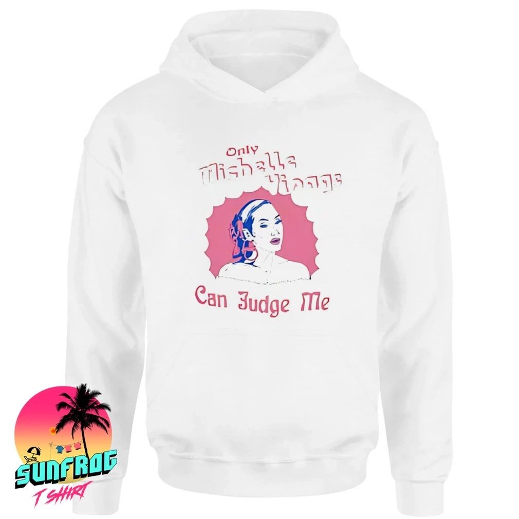 Only Michelle Visage can judge me shirt