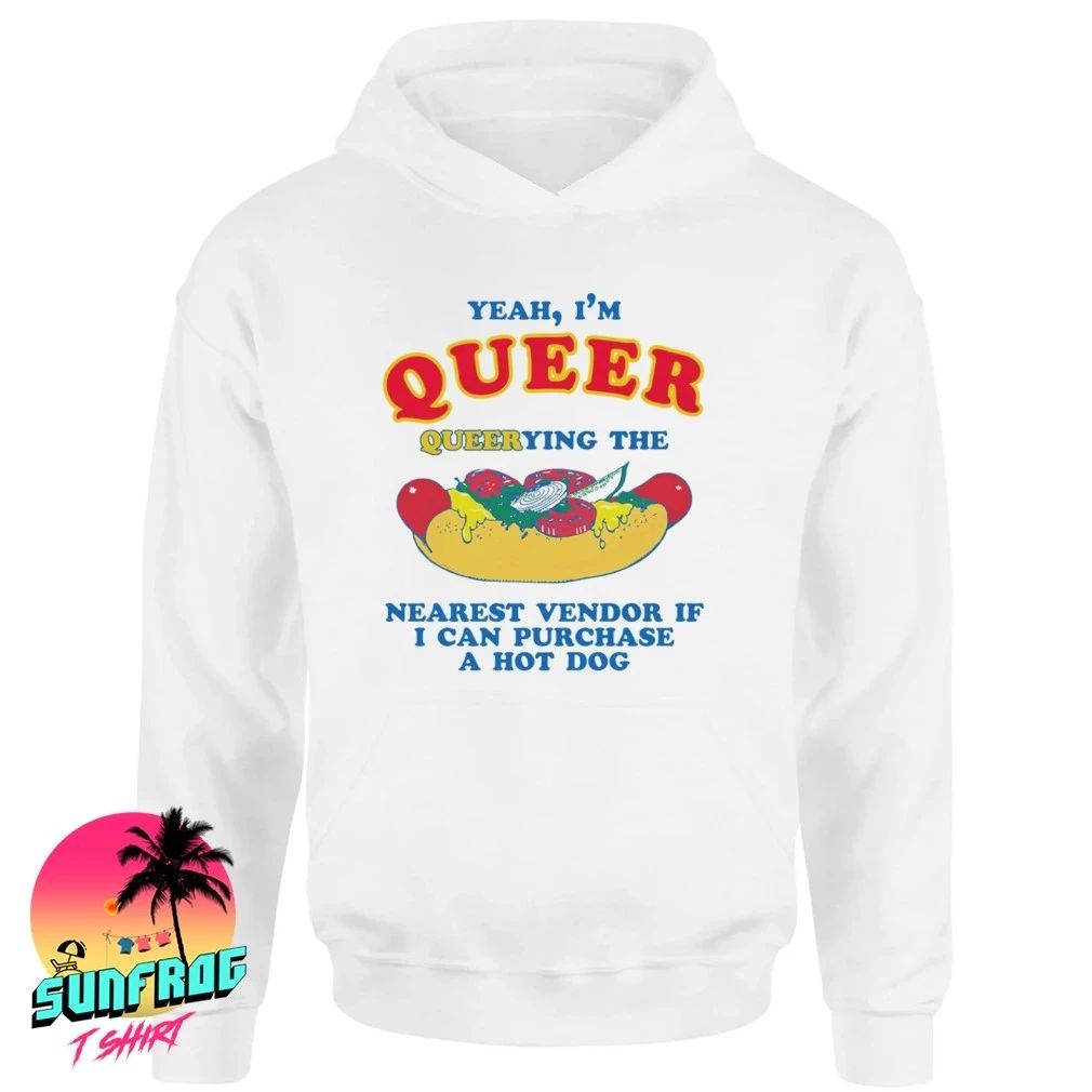 Yeah I’m Queer Querying The Nearest Vendor If I Cand Purchase A Hot Dog shirt