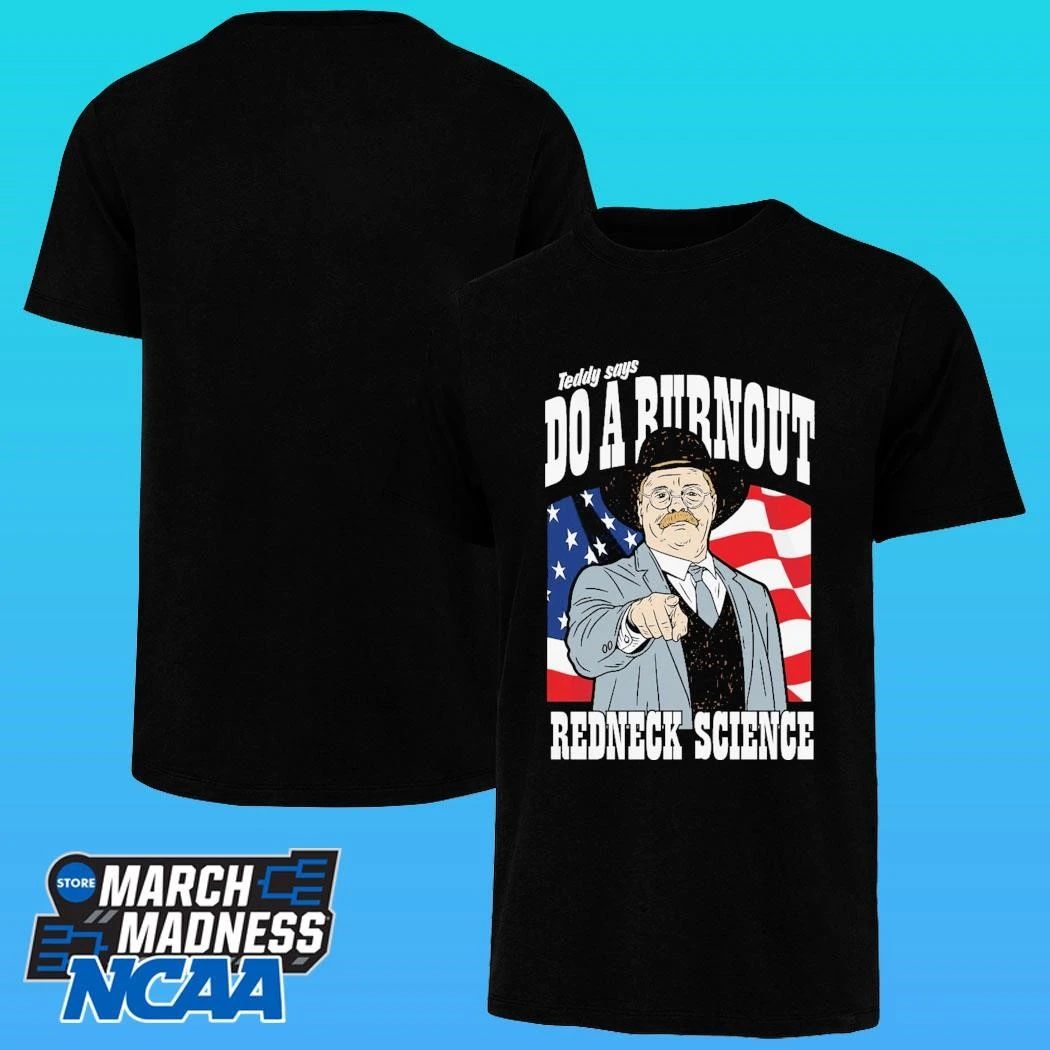 Teddy Says Do A Burnout Redneck Science Shirt