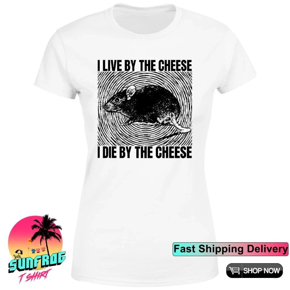 Rat I live by the cheese I die by the cheese shirt