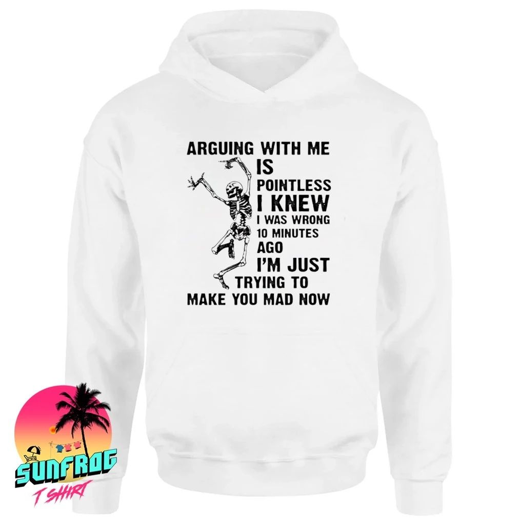 Arguing with me is pointless shirt