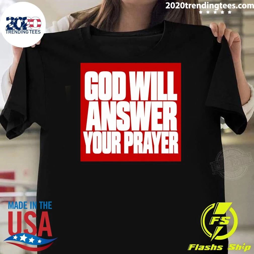 God Will Answer Your Prayer Shirt