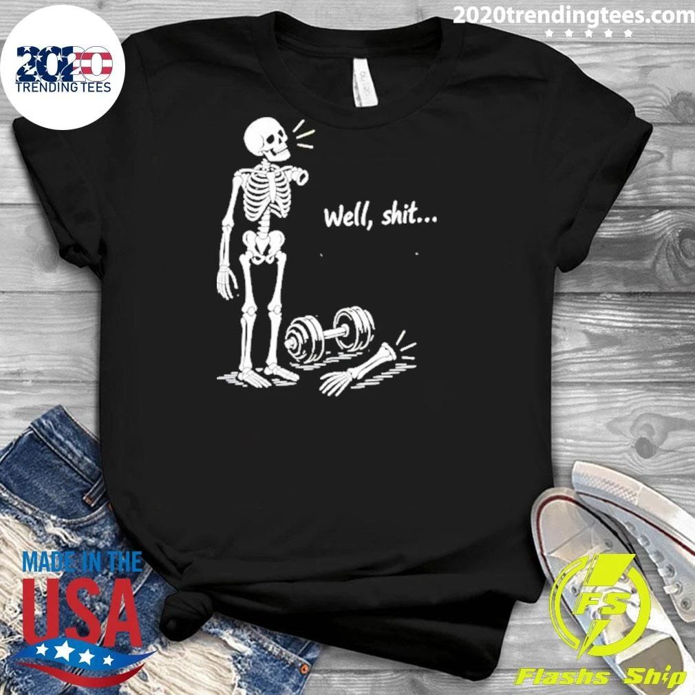 Well Shit Skeleton With Dumbbell Gym Shirt