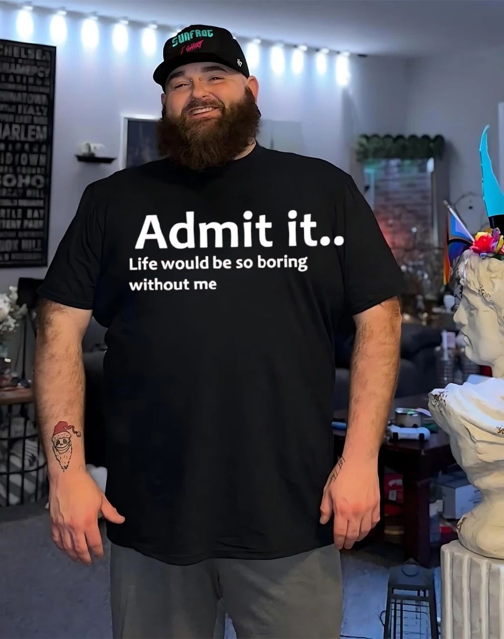 Admit it life would be so boring without me shirt