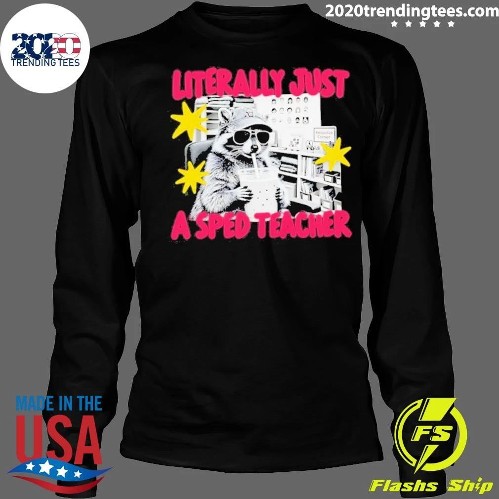 Literally Just A Sped Teacher Raccoon Special Education Shirt