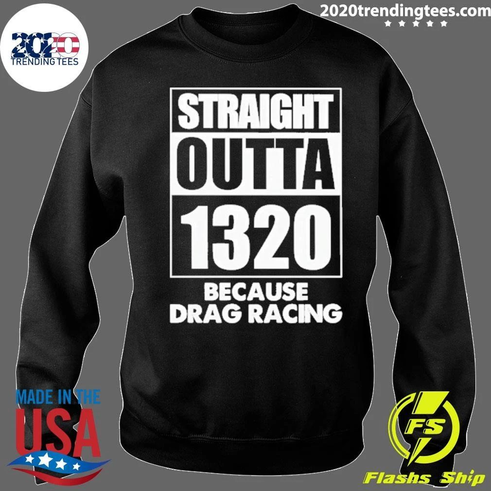 Straight Outta 1320 Because Drag Racing Shirt