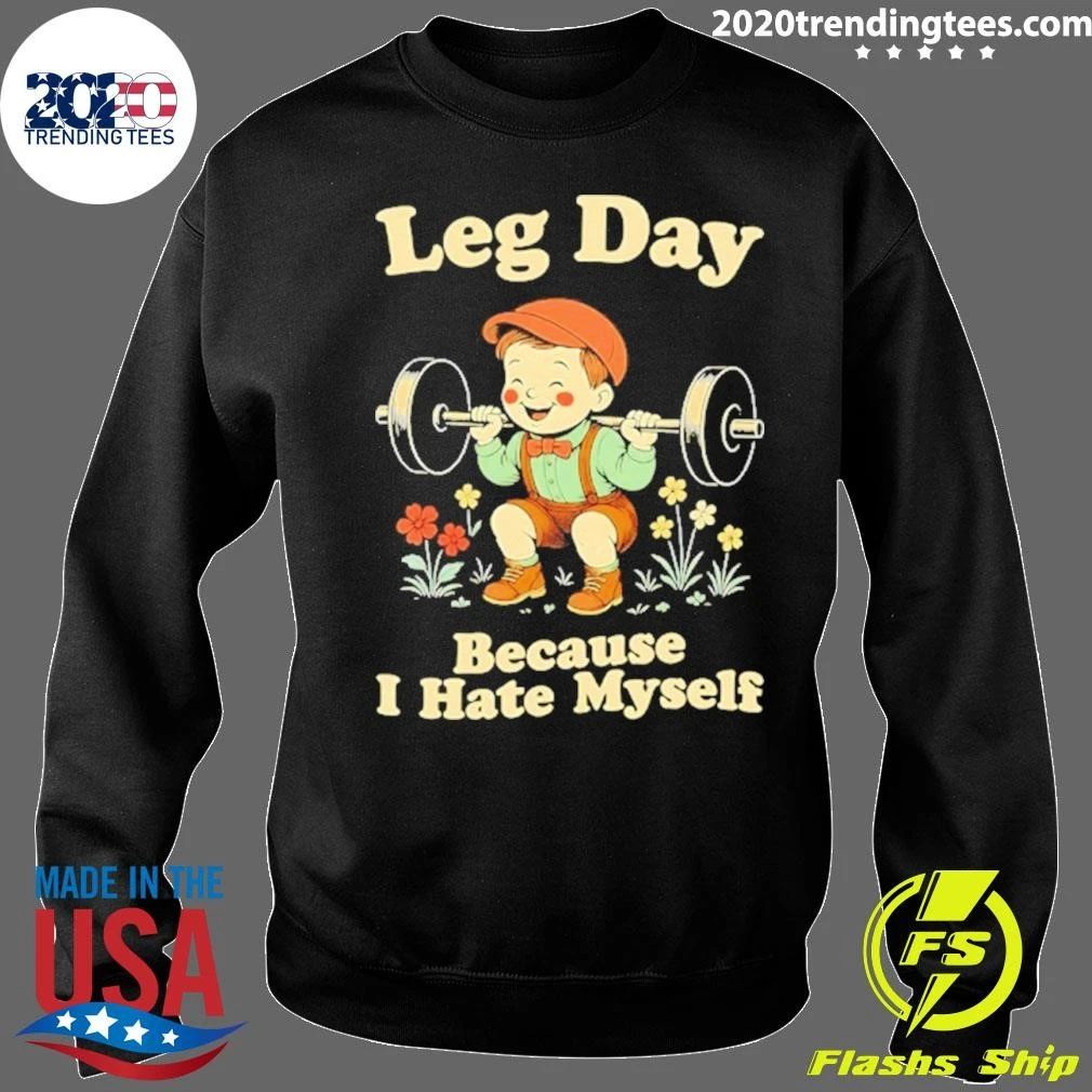 Leg Day Because I Hate Myself Weightlifting Shirt