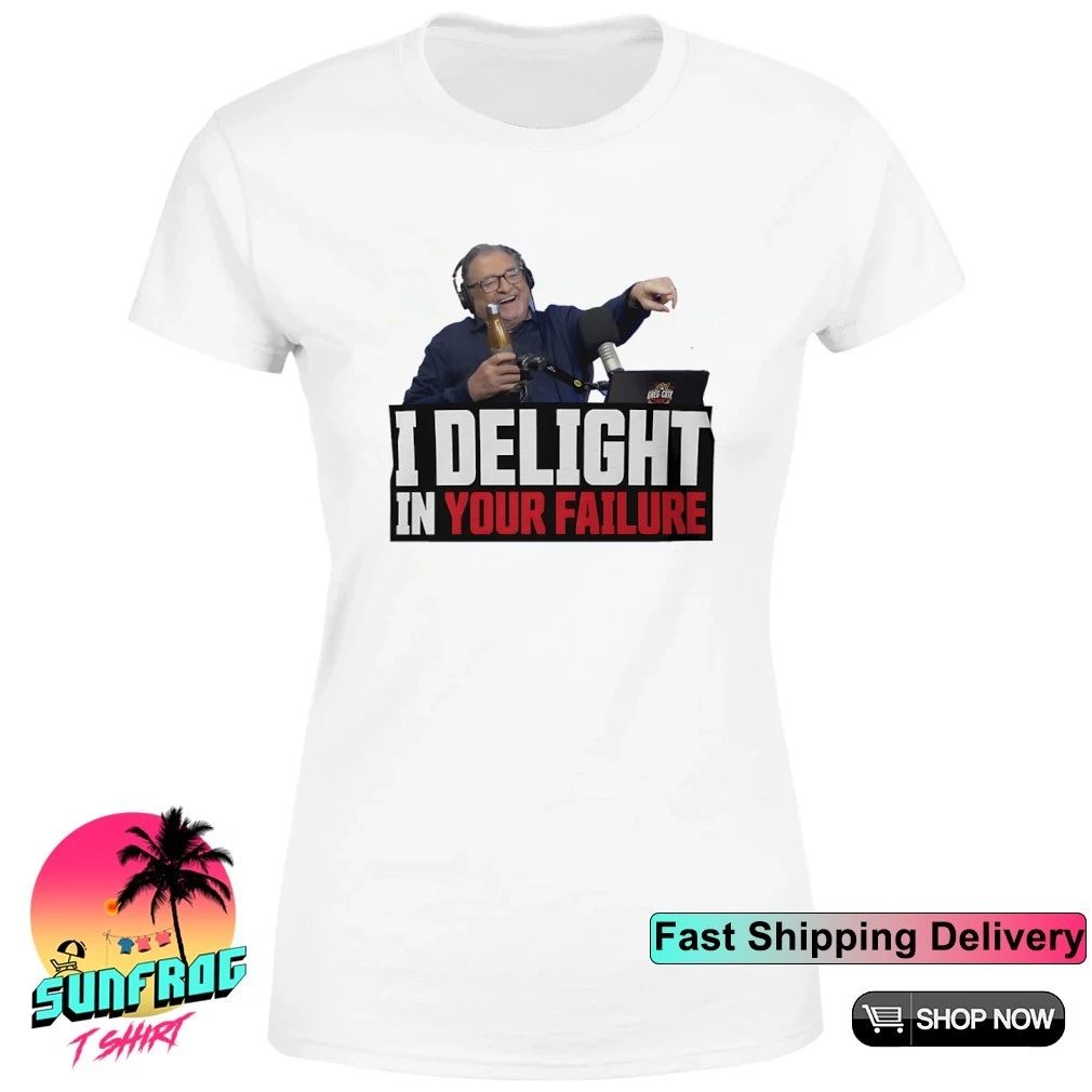 Greg Delights I Delights in your failure shirt
