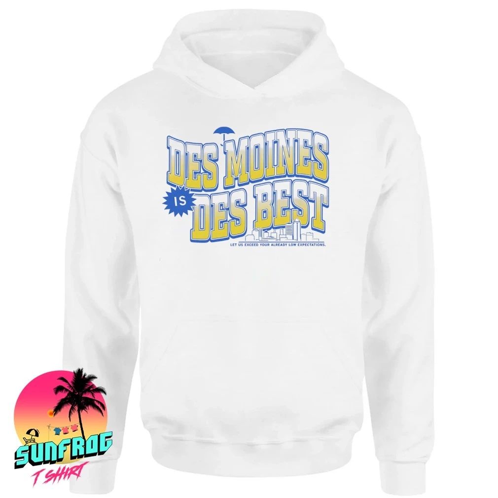 Des Moines is des best let us exceed your already low expectations shirt