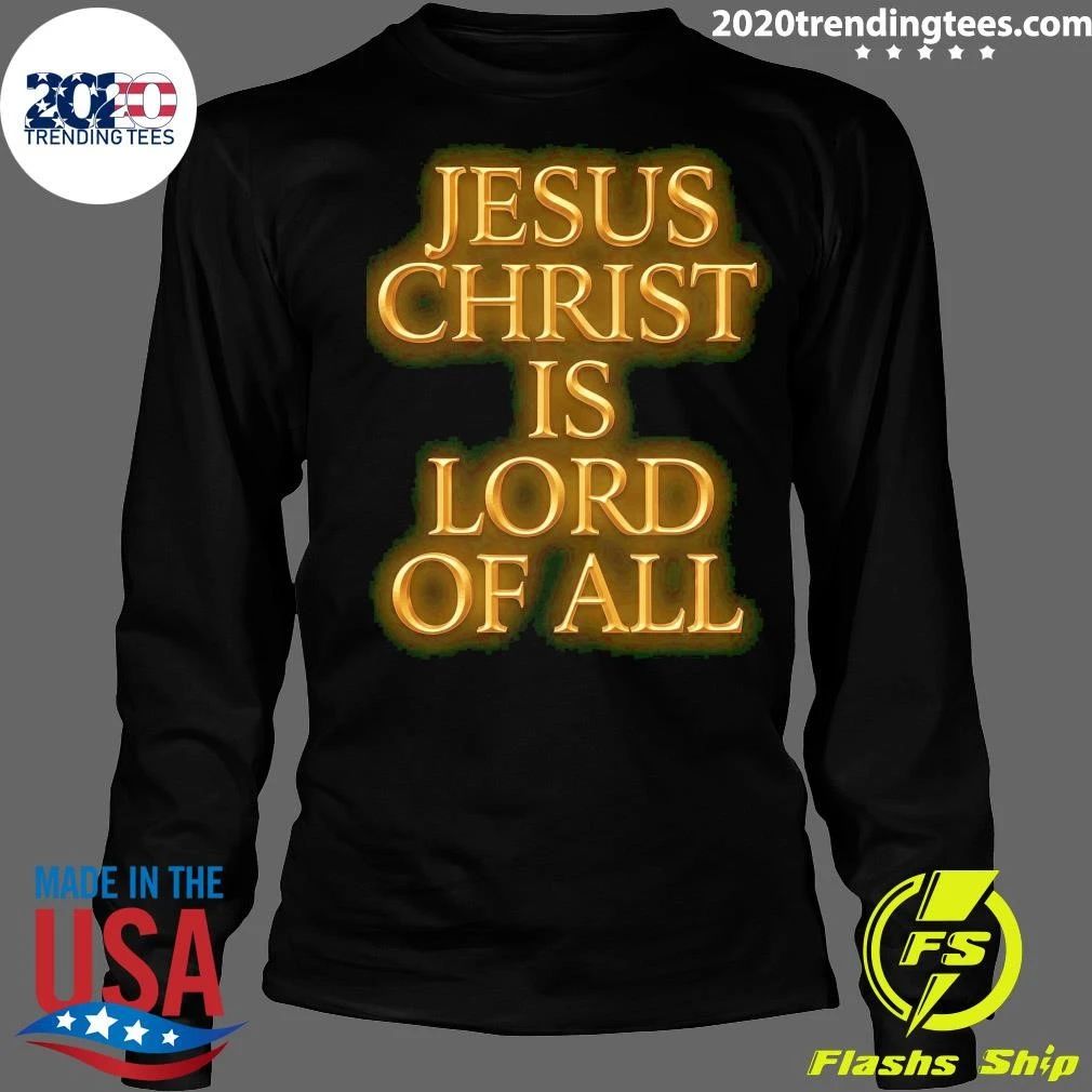 Jesus Christ Is Lord Of All Shirt