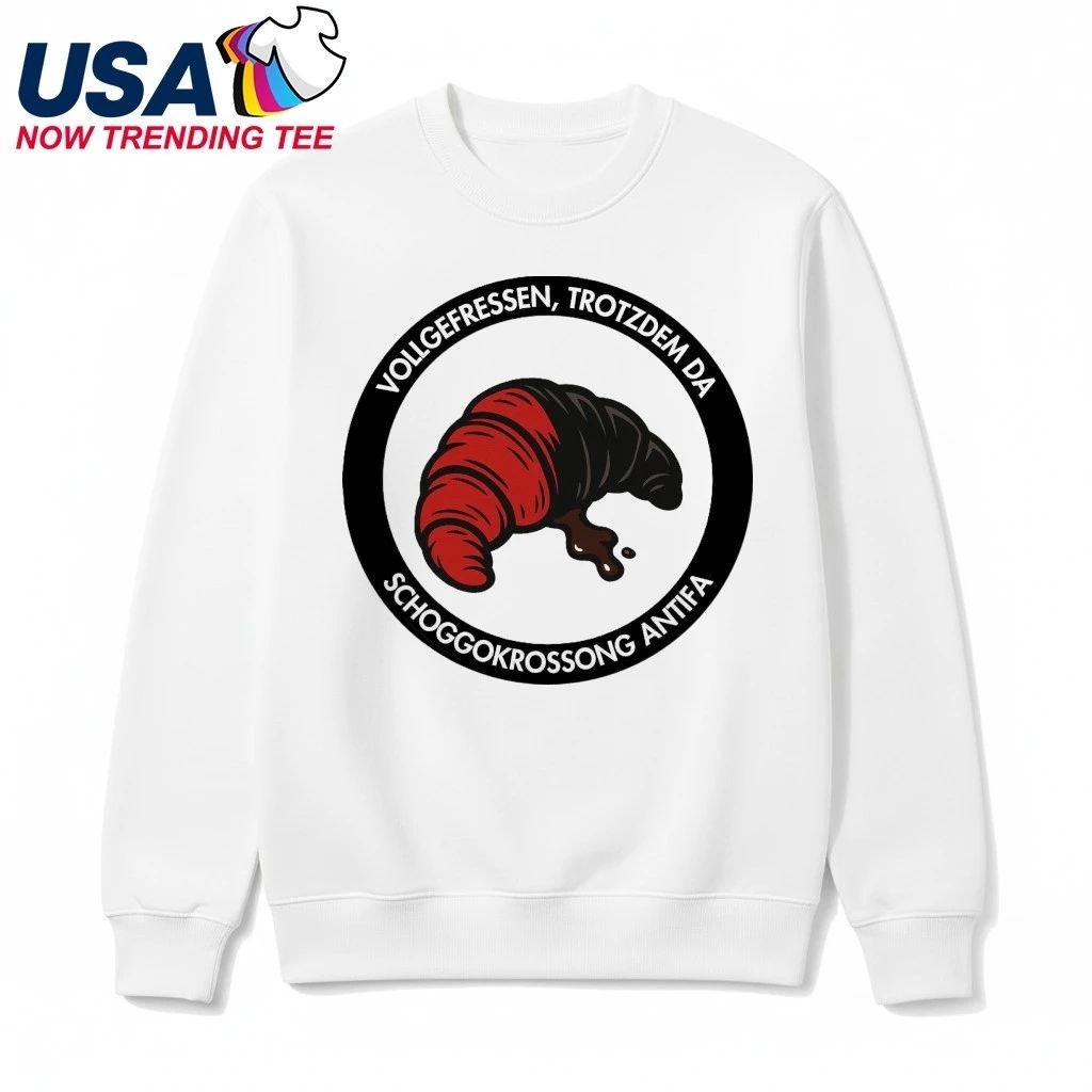 Vollgefressen, Trotzdem Da Schoggo Krossong Antifa Shirt