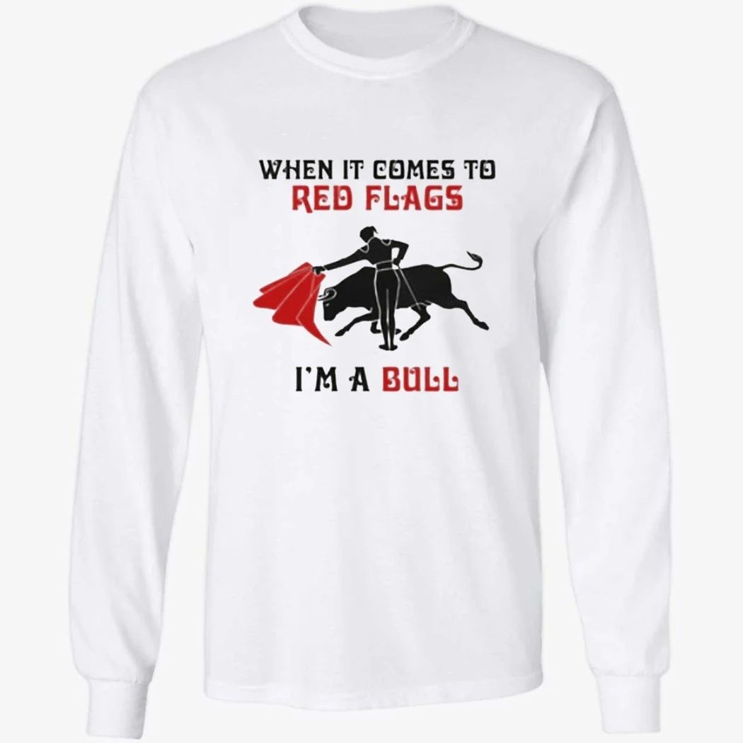 When It Comes To Red Flags, In A Bull Shirt
