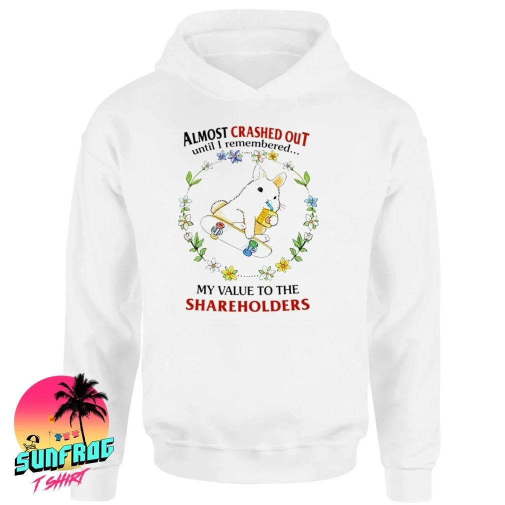 Rabbit Skateboard Almost Crashed Out Until Remembered My Value To The Shareholder shirt