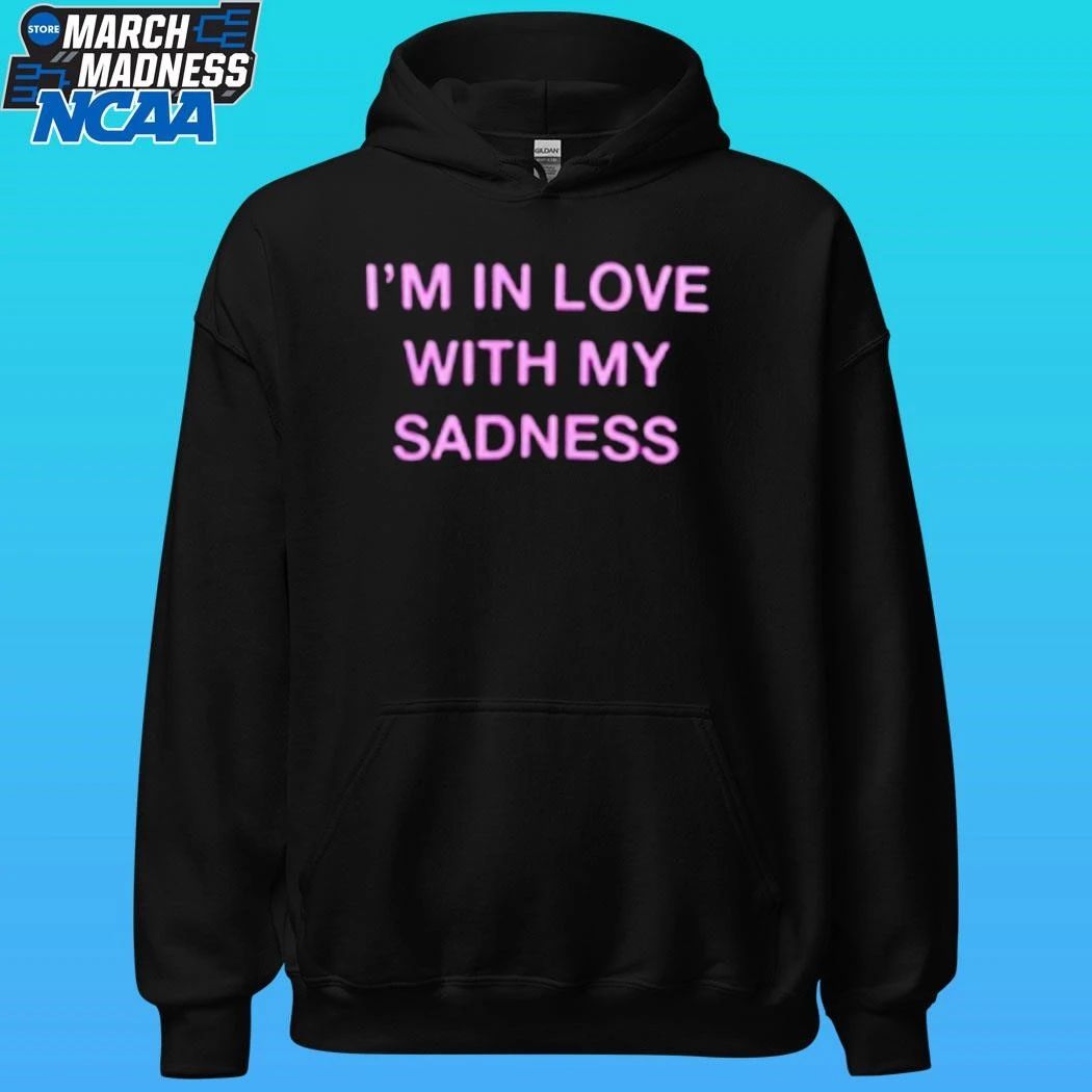 I’m In Love With My Sadness Shirt
