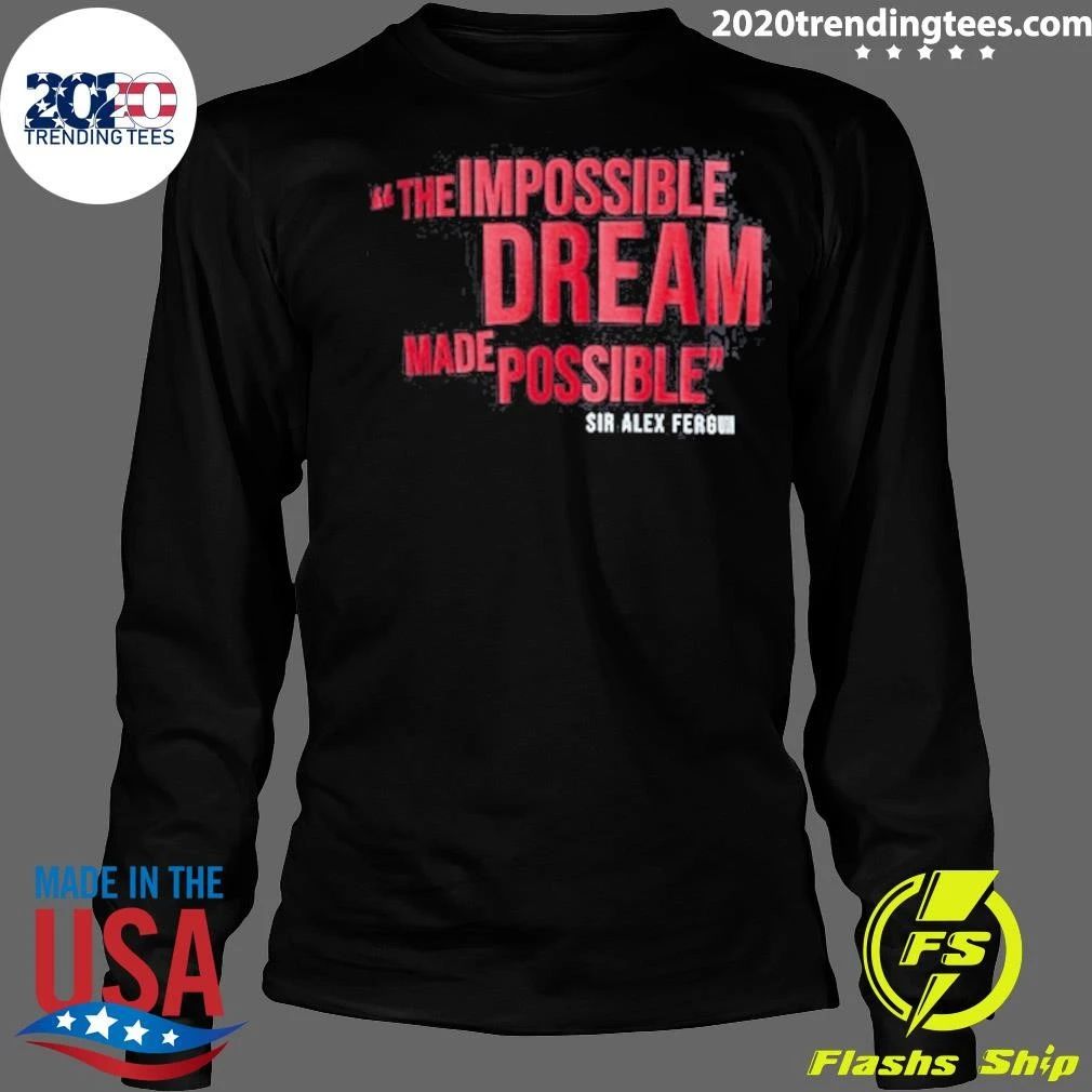 Manchester United The Impossible Dream Made Possible Sir Alex Ferguson Shirt