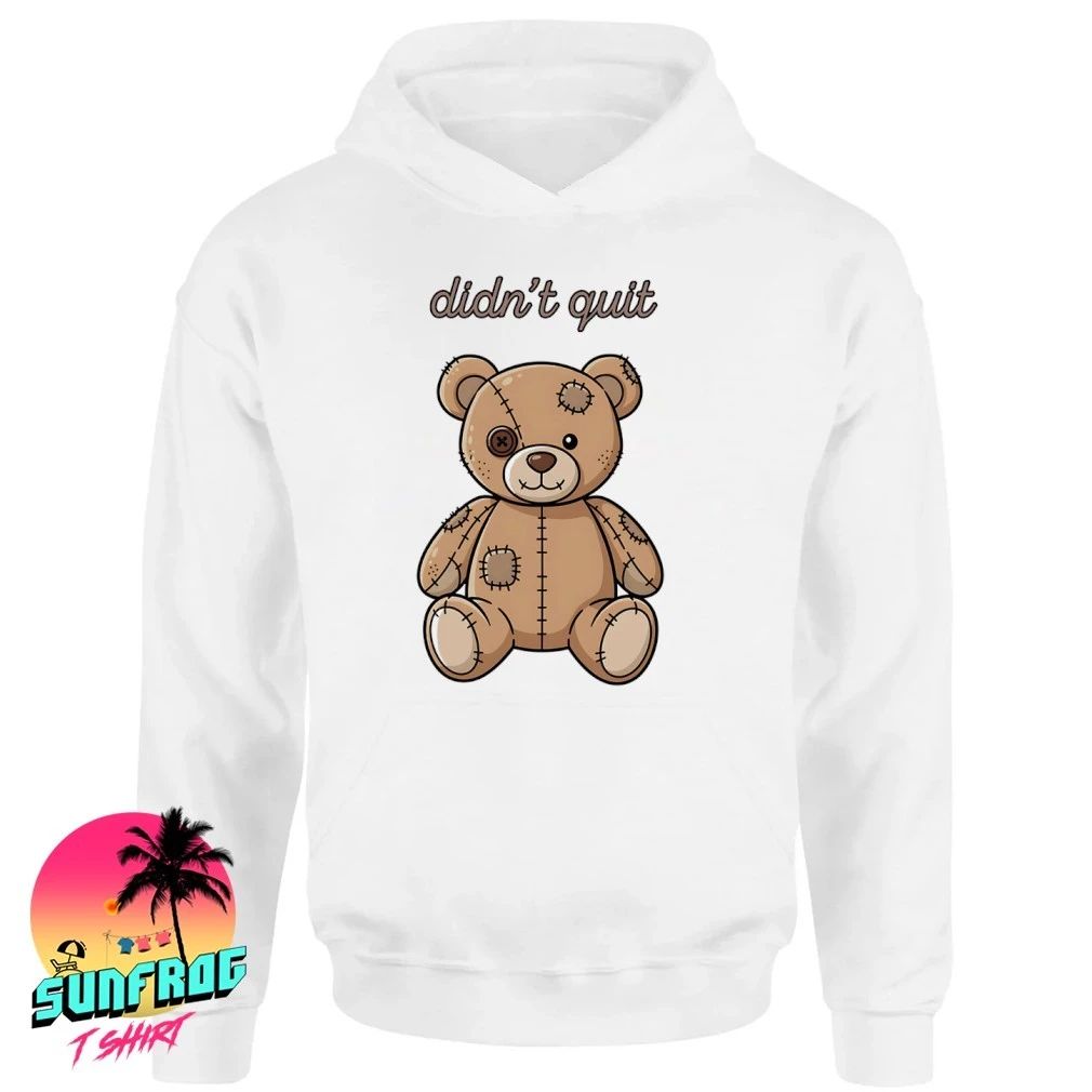 Teddy bear didn’t quit shirt