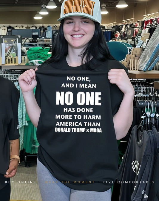 No one and I mean no one has done more to harm America than Trump and maga shirt