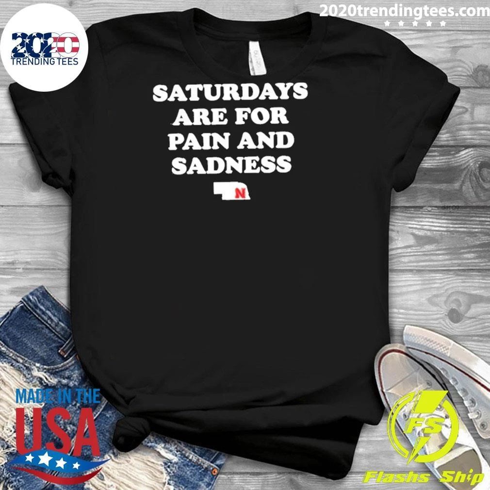 Nebraska Huskers Saturdays Are For Pain And Sadness Shirt