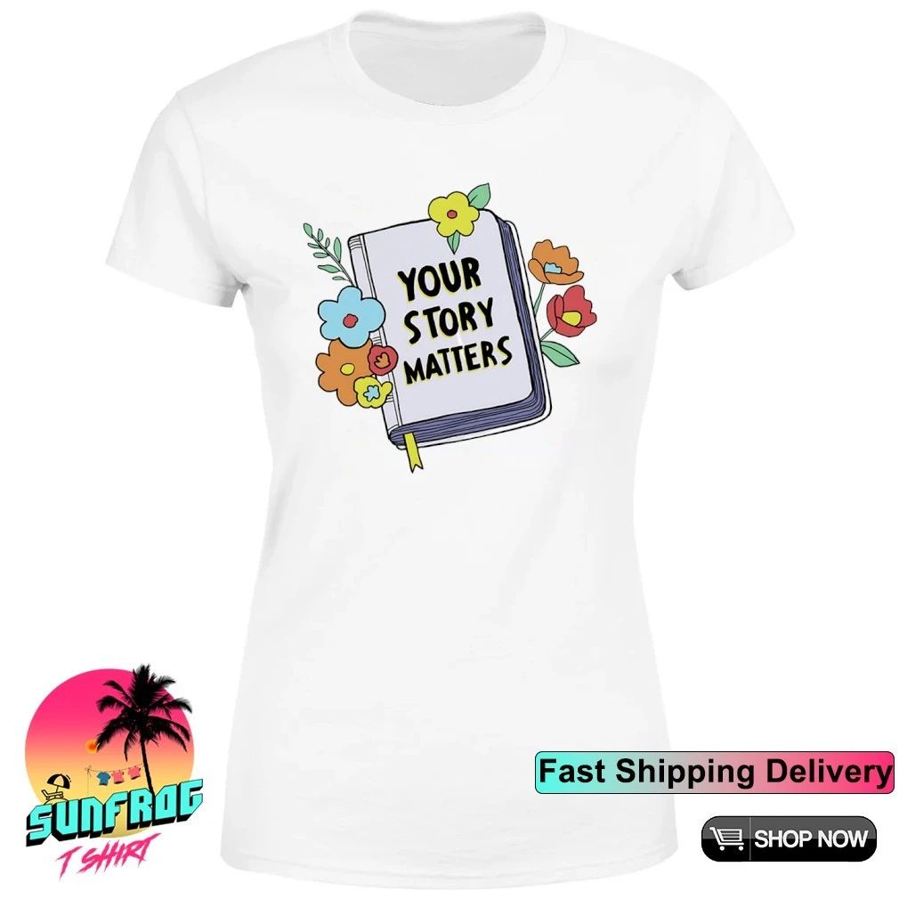 Your story matters shirt
