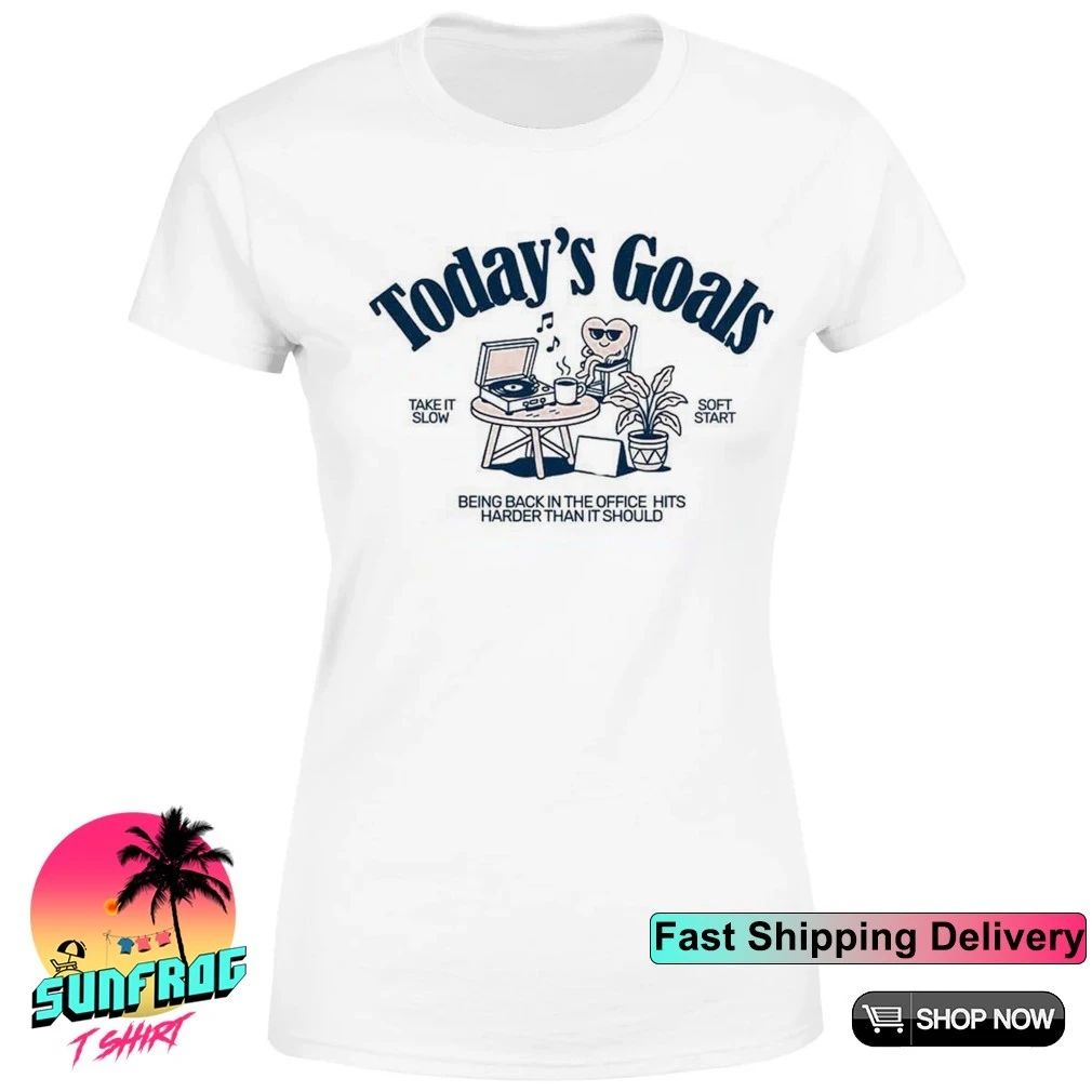 Heart today’s goals soft start being back in the office hits shirt