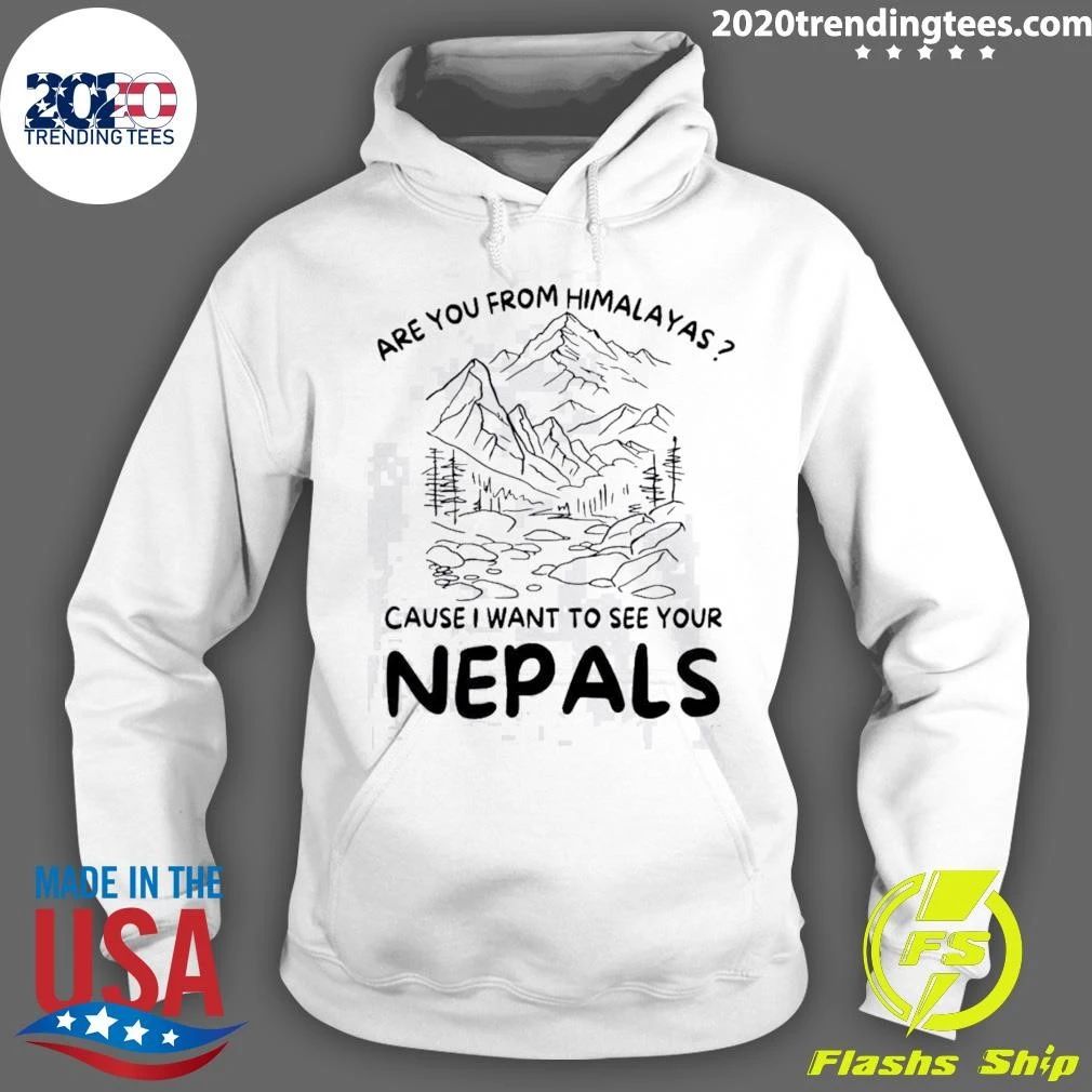 Are You from Himalayas Cause I Want to See Your Nepals Shirt