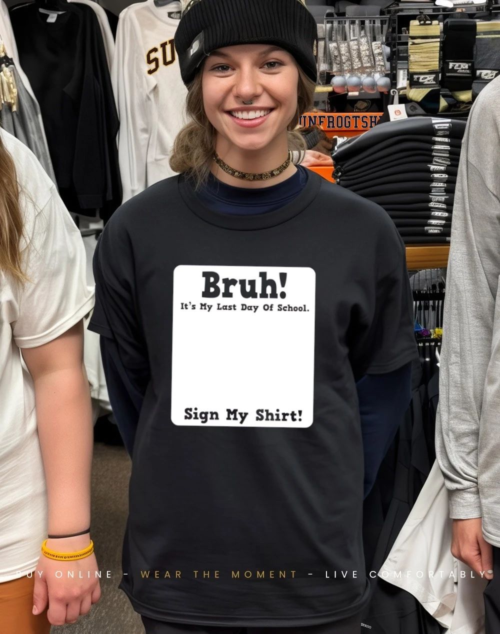 Bruh it’s my last day of school sign my shirt