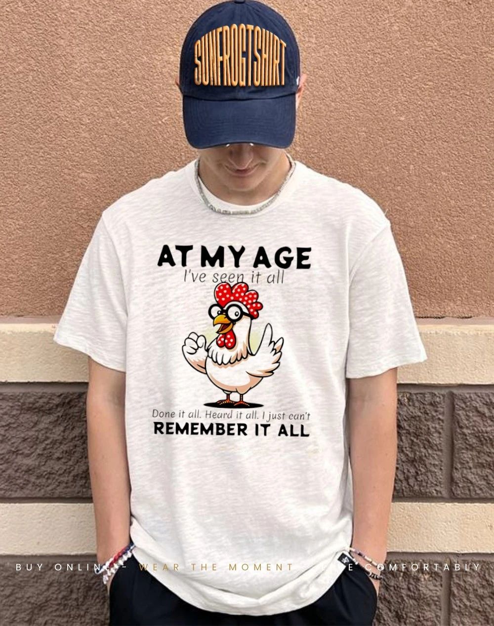 At my age I’ve seen it all done it all heard it all I just can’t remember it all shirt