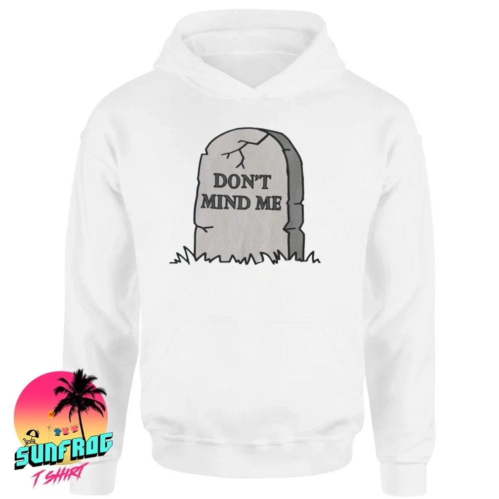 Don’t Mind Me RIP shirt