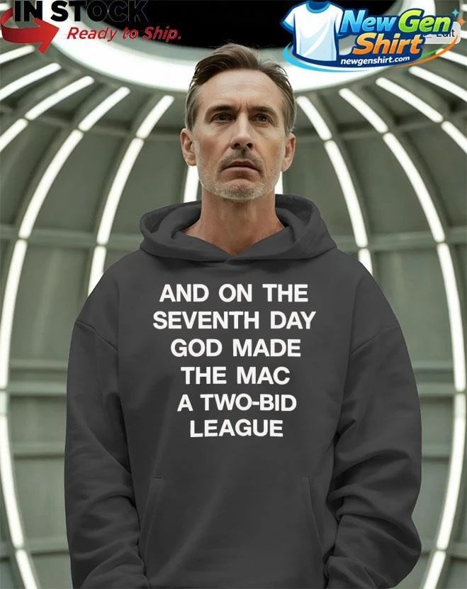 And On The Seventh Day God Made The MAC a Two-Bid League Shirt