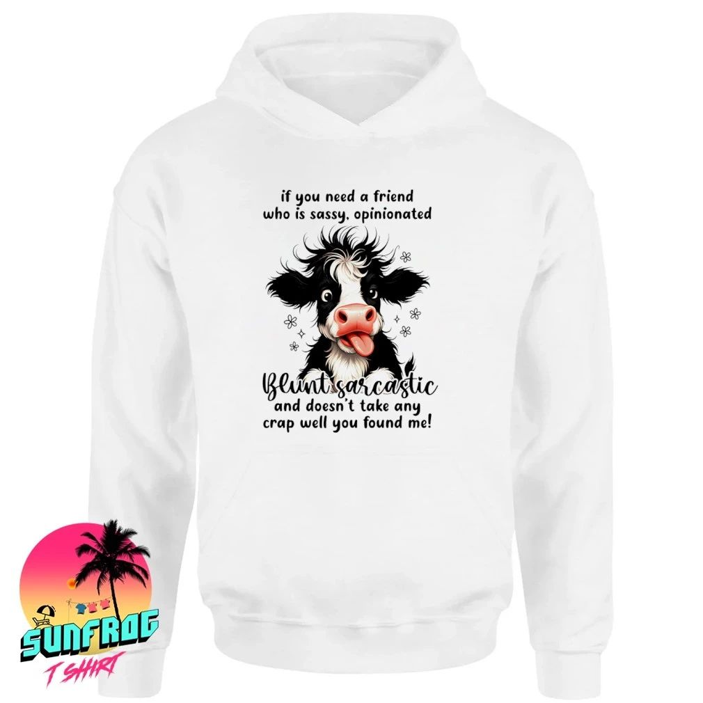 If you need a friend who is sassy Dairy cow shirt