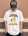 Simpsons I’m not mean hearted or cold shirt