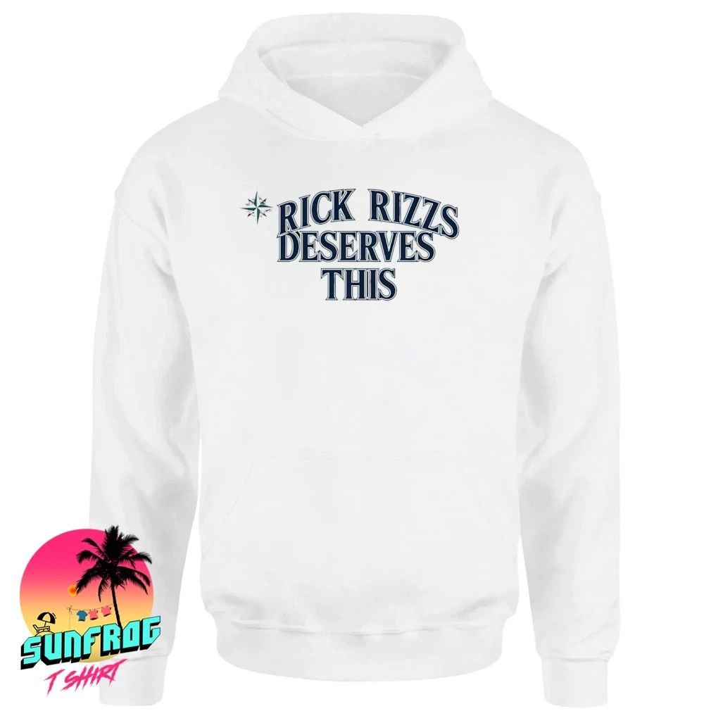 Mariners Rick Rizzs Deserves This shirt
