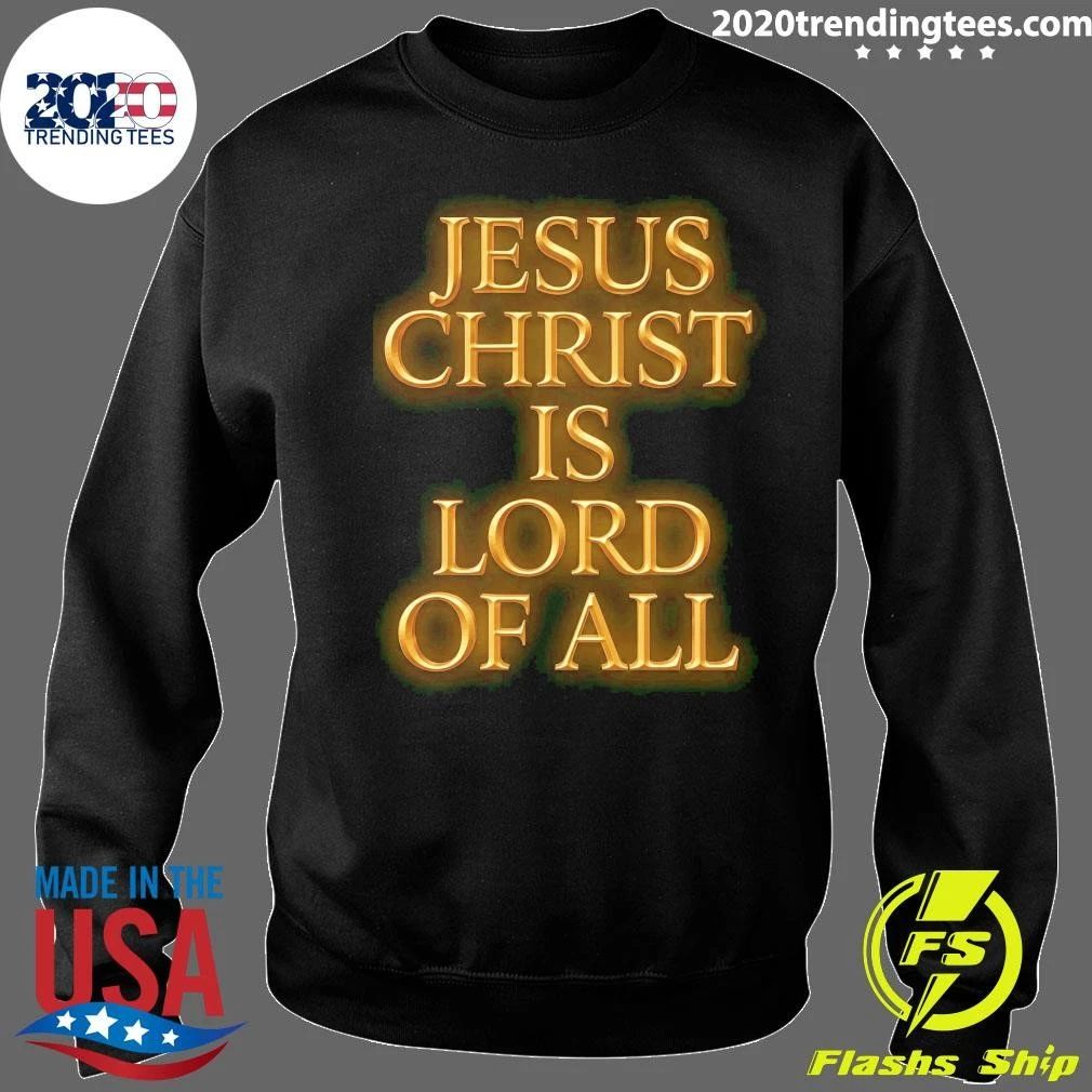 Jesus Christ Is Lord Of All Shirt
