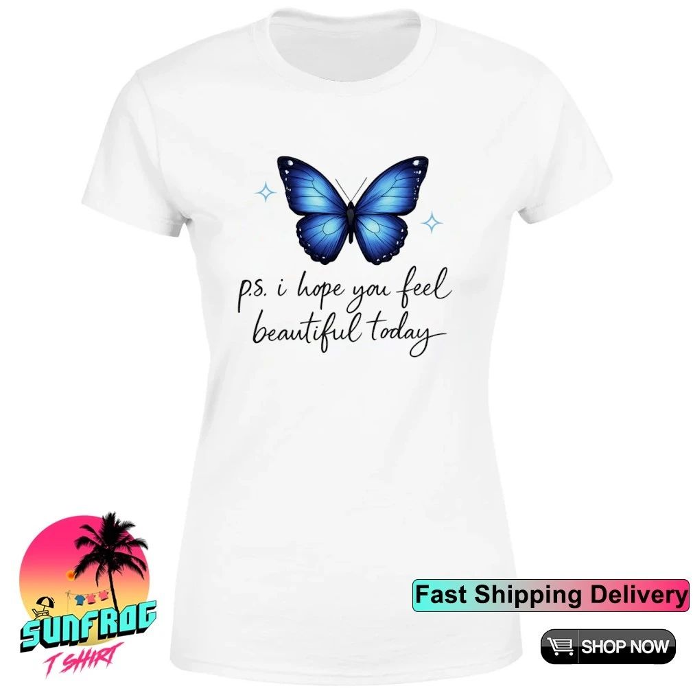 Butterfly P.S. I hope you feel beautiful today shirt