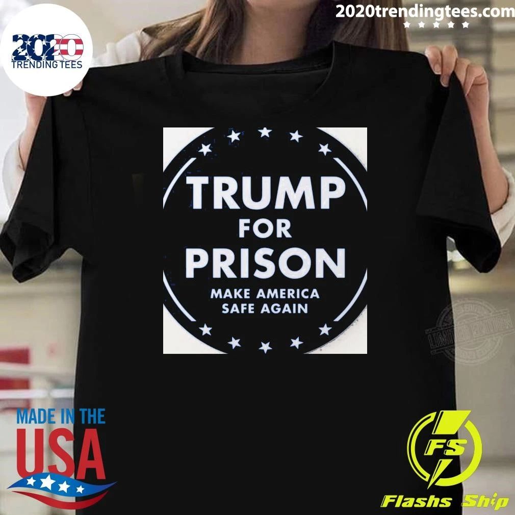 Trump For Prison Make America Safe Again Shirt