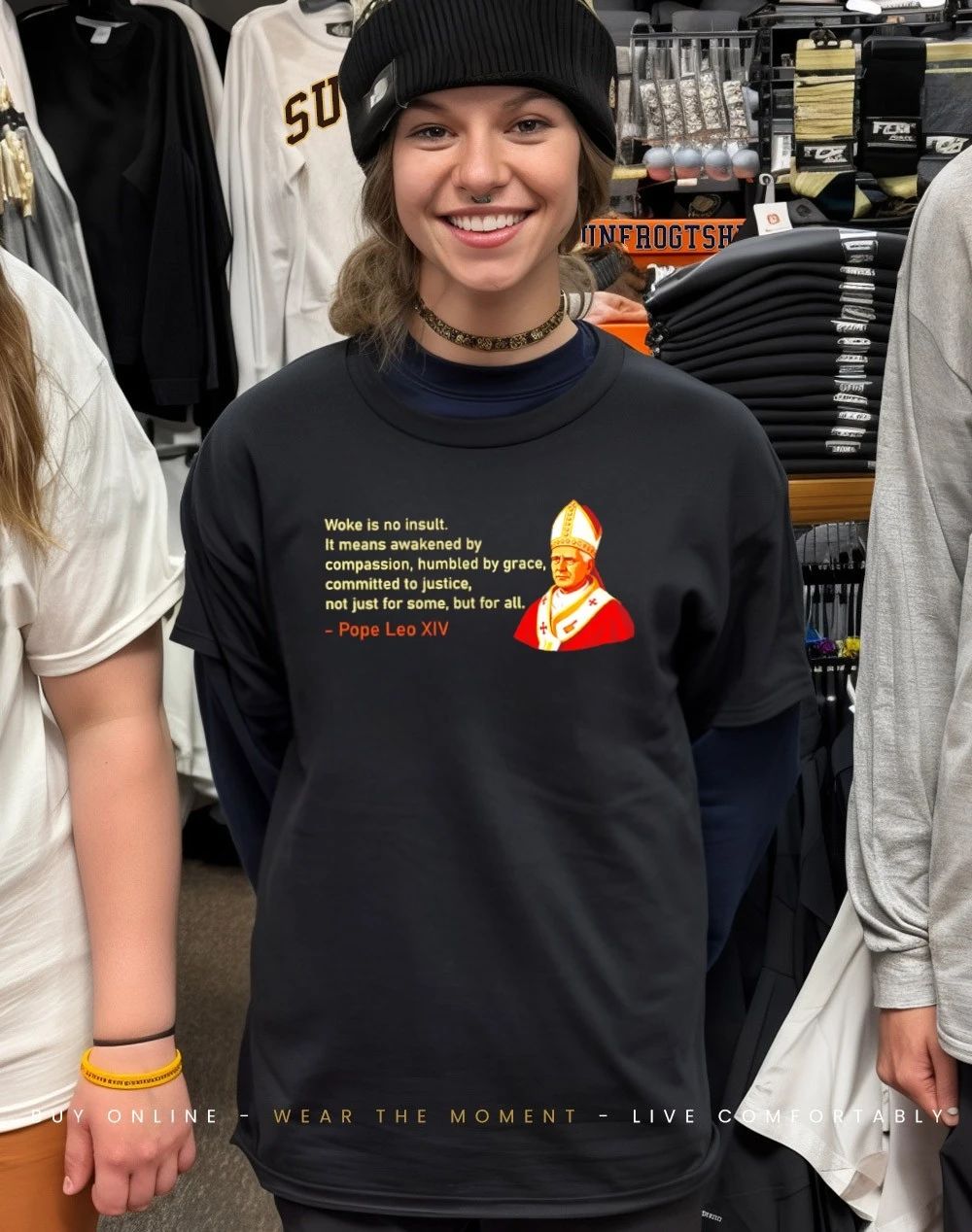 Pope Leo XIV Woke is no insult. It means awakened by compassion humbled by grace shirt