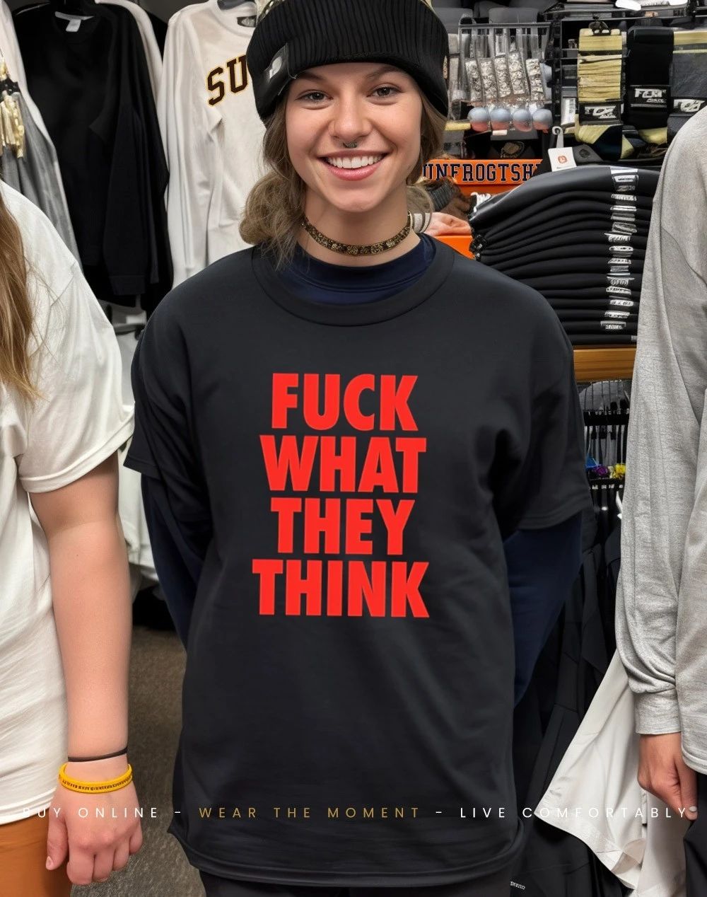 Fuck what they think shirt