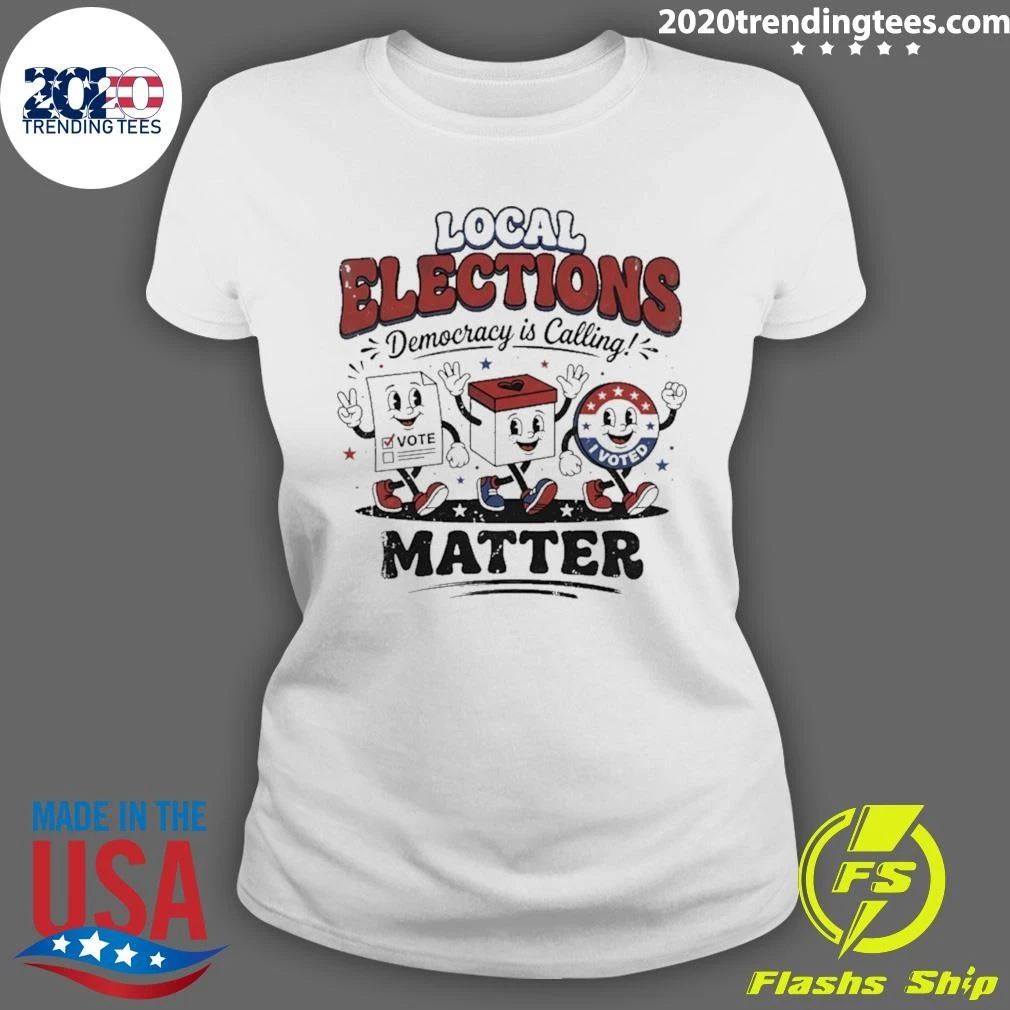 Local Elections Democracy Is Calling Matter Shirt