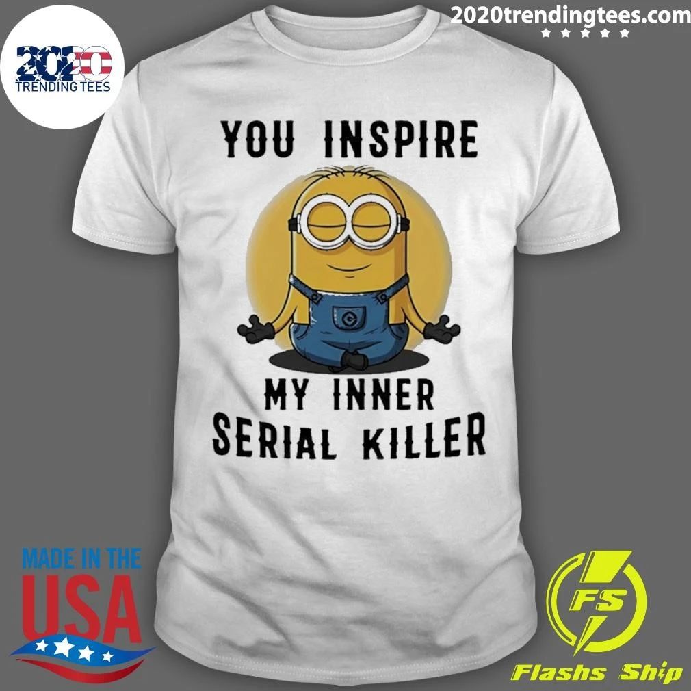 Minion You Inspire My Inner Serial Killer Shirt