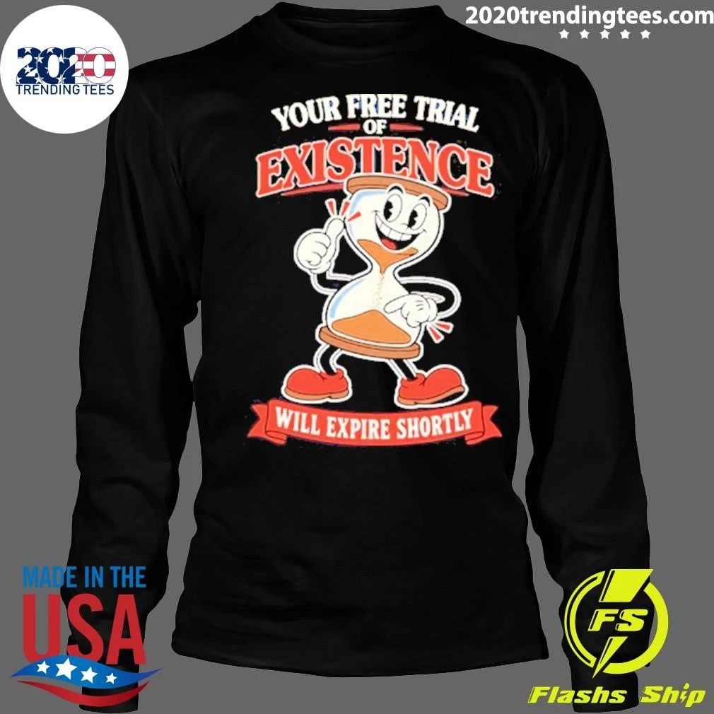 Your Free Trial Of Existence Will Expire Shortly Shirt